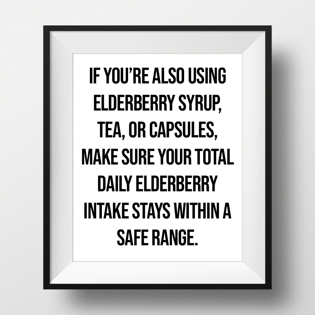 If you’re also using elderberry syrup, tea, or capsules, make sure your total daily elderberry intake stays within a safe range.